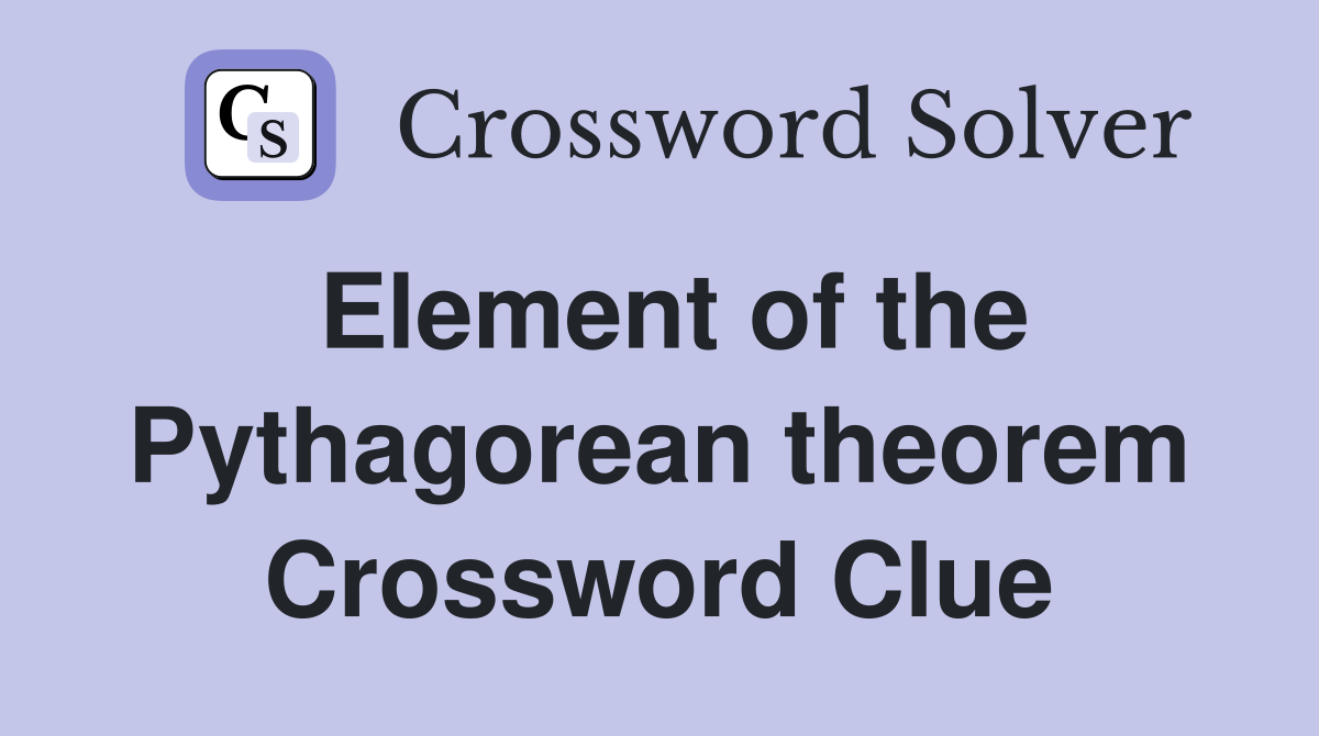 Element of the Pythagorean theorem Crossword Clue