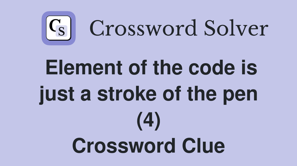 Element of the code is just a stroke of the pen (4) Crossword Clue