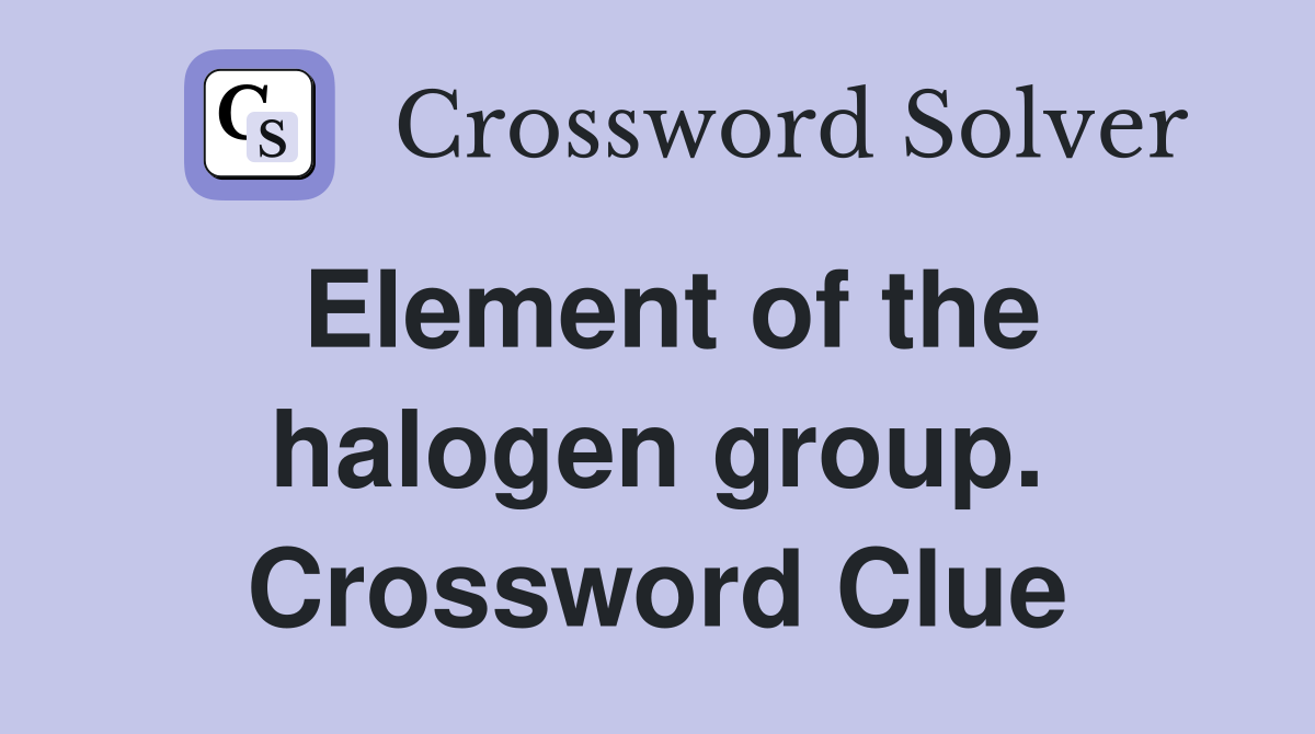 Element of the halogen group. Crossword Clue
