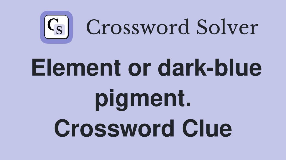 Element or dark-blue pigment. Crossword Clue