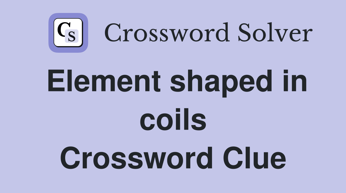 Element shaped in coils Crossword Clue