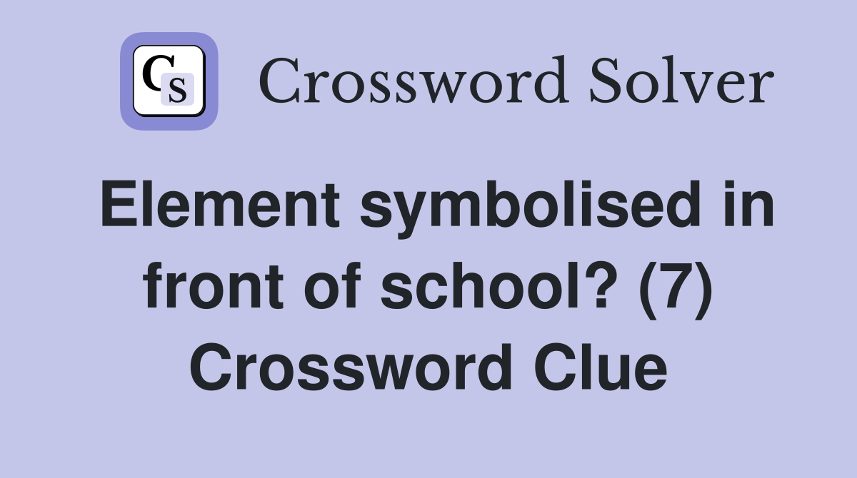 Element symbolised in front of school? (7) Crossword Clue