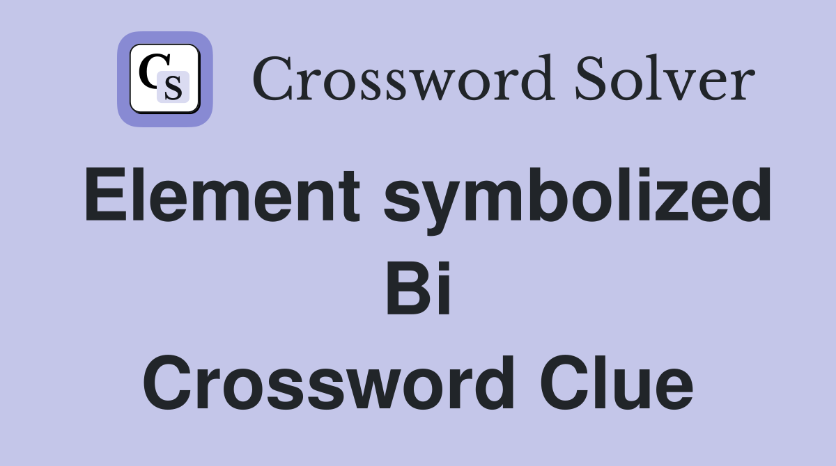 Element symbolized Bi Crossword Clue