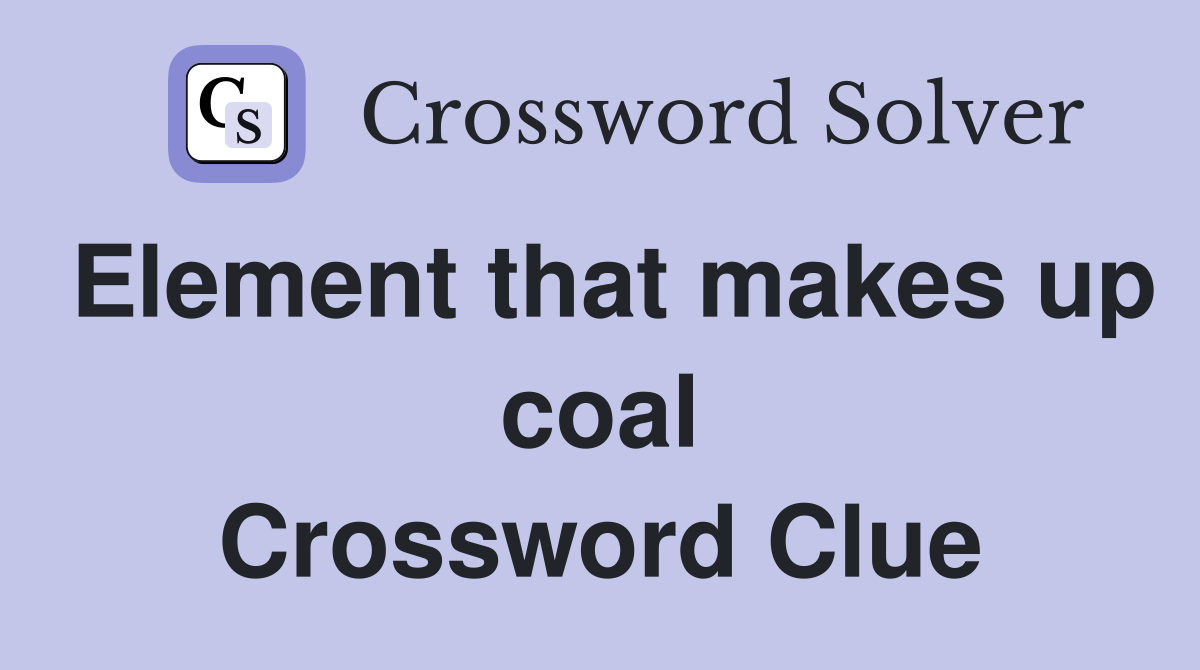 Element that makes up coal Crossword Clue