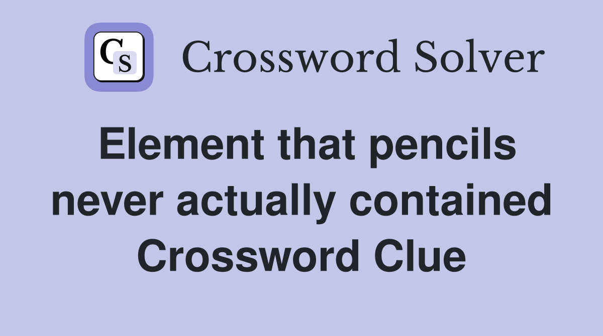 Element that pencils never actually contained Crossword Clue