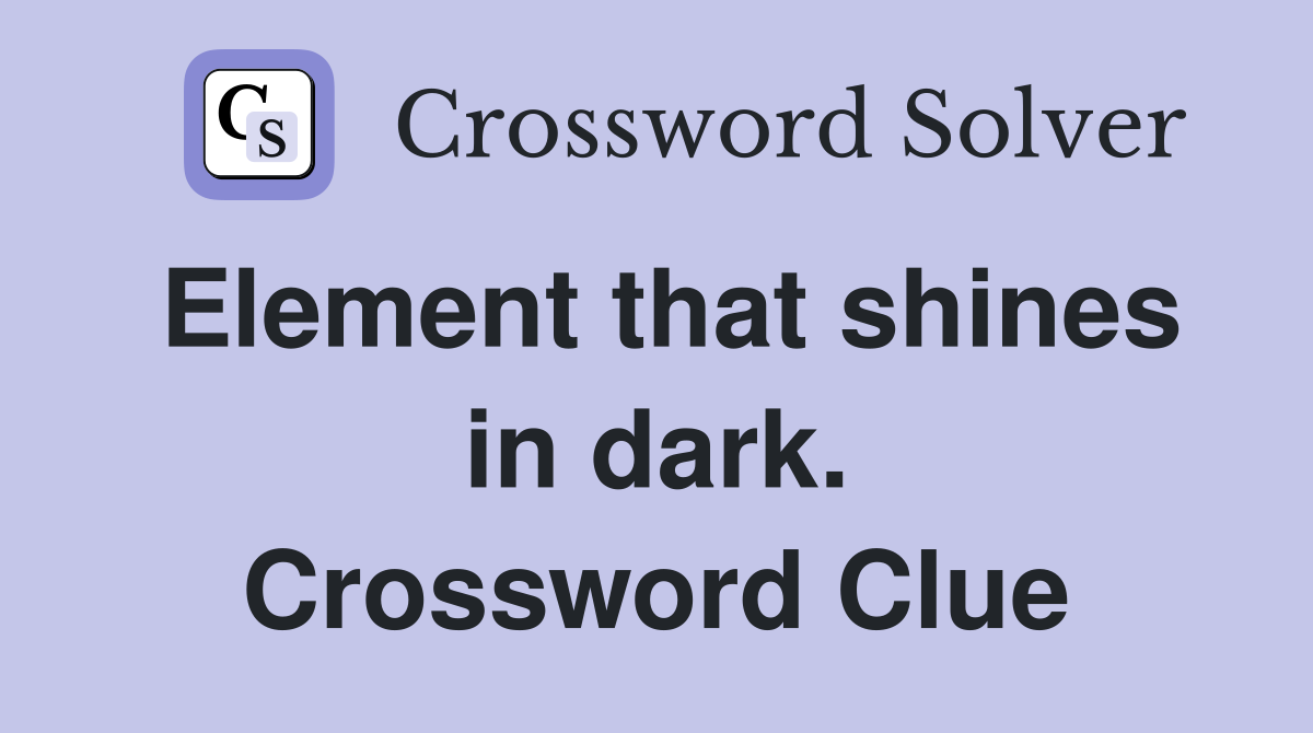 Element that shines in dark. Crossword Clue