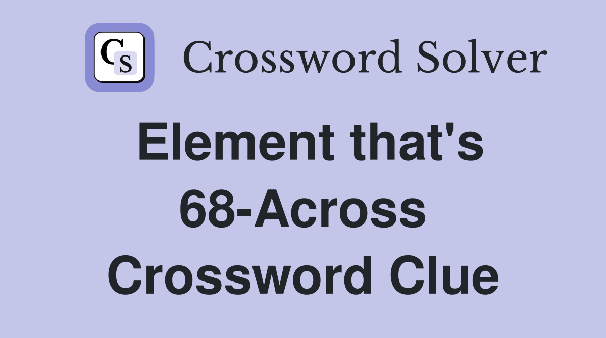 Element that's 68-Across Crossword Clue