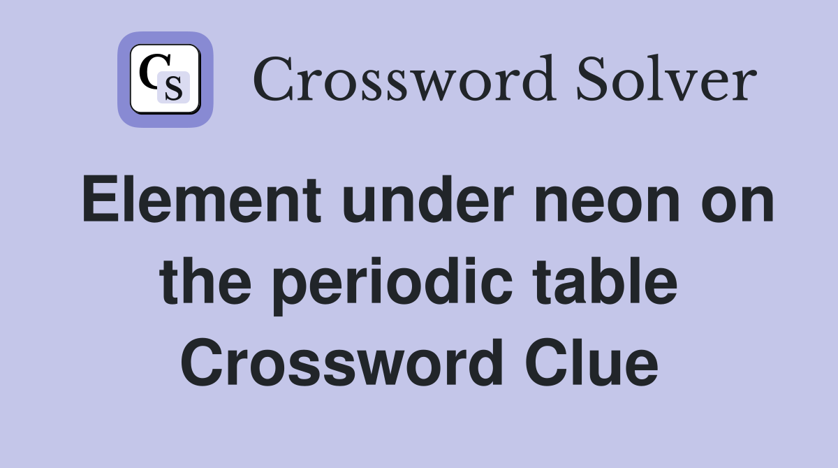 Element under neon on the periodic table Crossword Clue