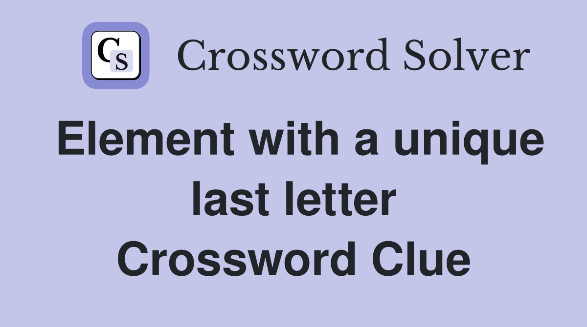 Element with a unique last letter Crossword Clue