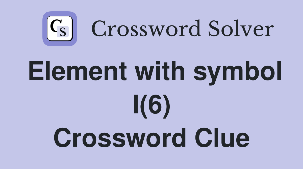 Element with symbol I(6) Crossword Clue