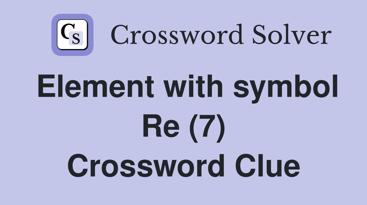 Element with symbol Re (7) Crossword Clue