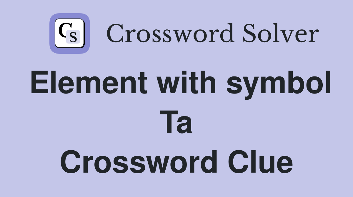 Element with symbol Ta Crossword Clue