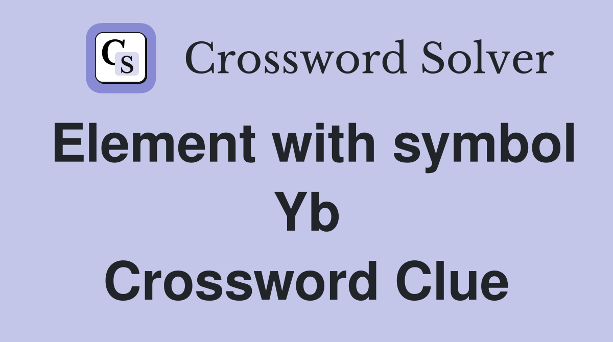 Element with symbol Yb Crossword Clue