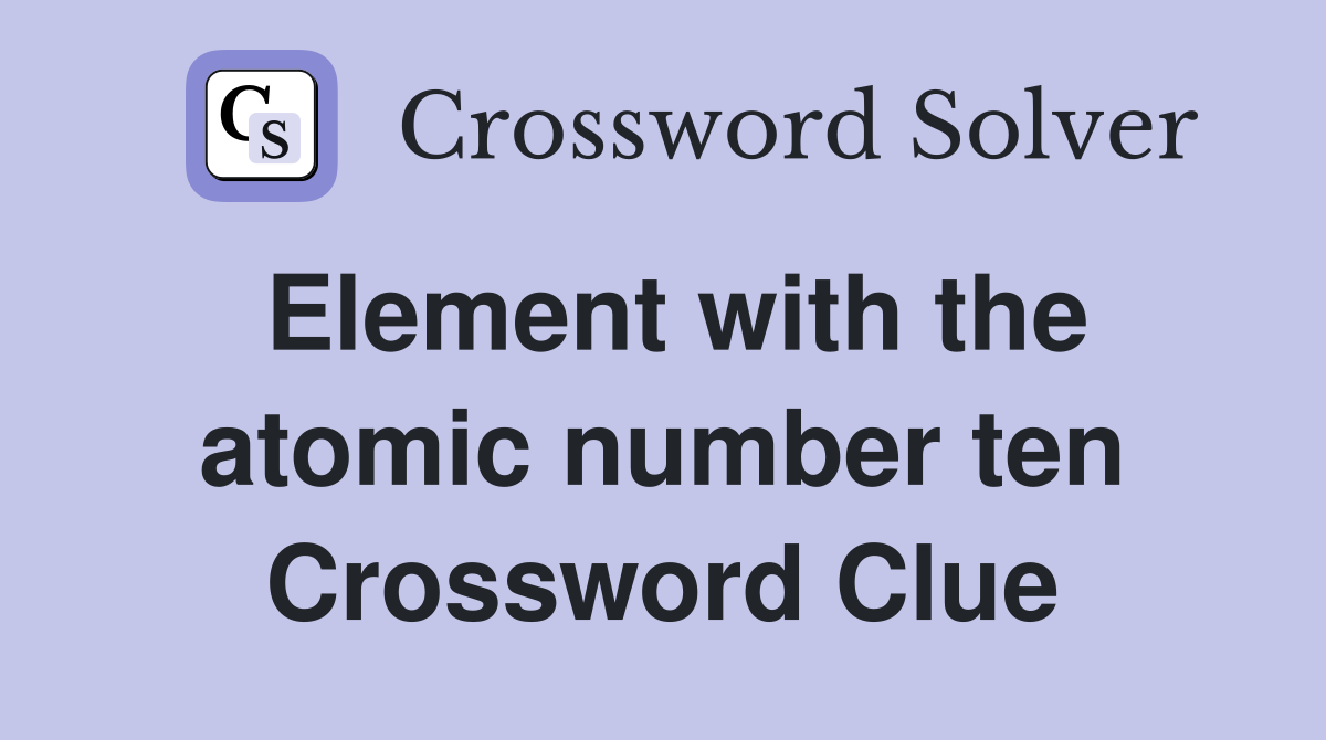 Element with the atomic number ten Crossword Clue