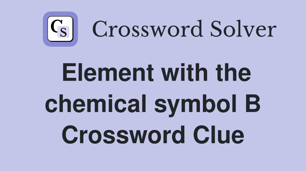 Element with the chemical symbol B Crossword Clue