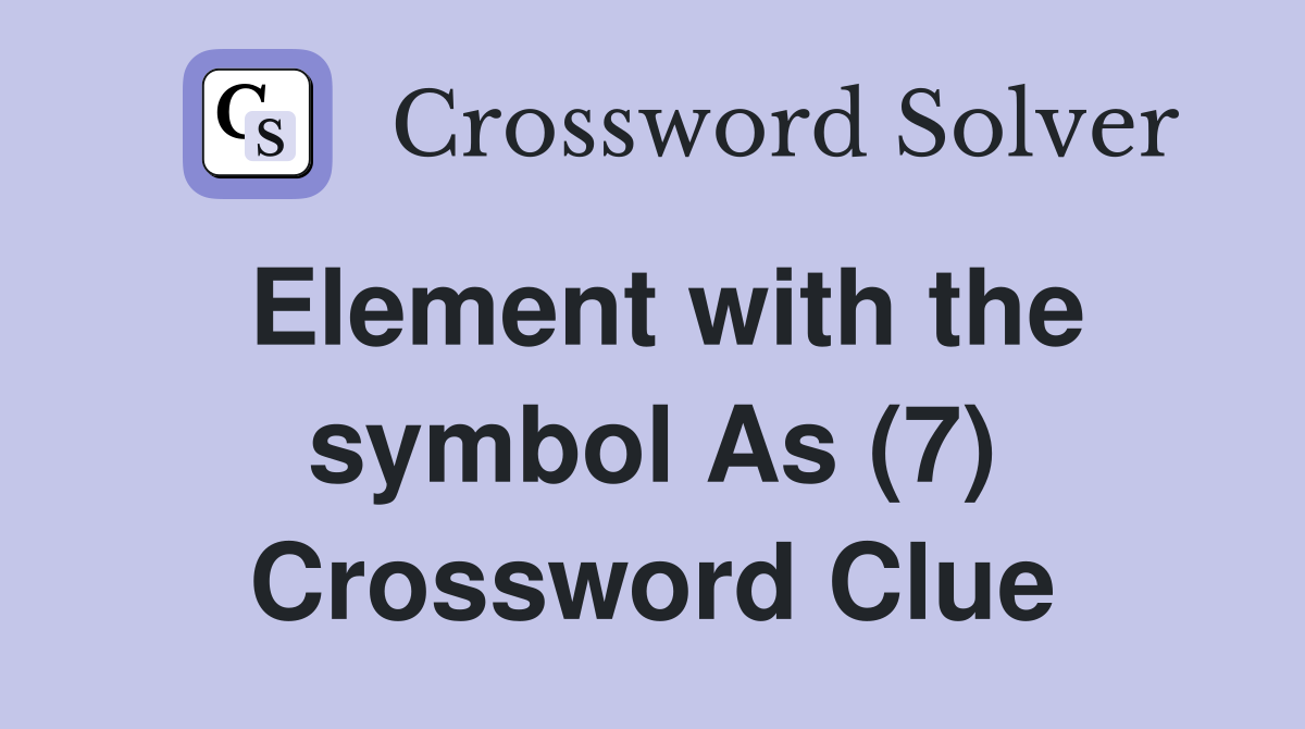 Element with the symbol As (7) Crossword Clue