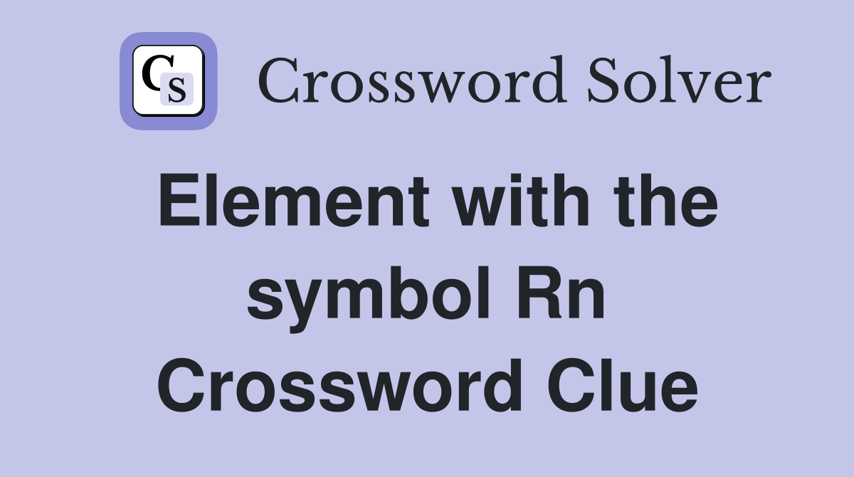 Element with the symbol Rn Crossword Clue