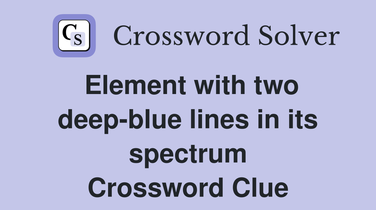 Element with two deep-blue lines in its spectrum Crossword Clue