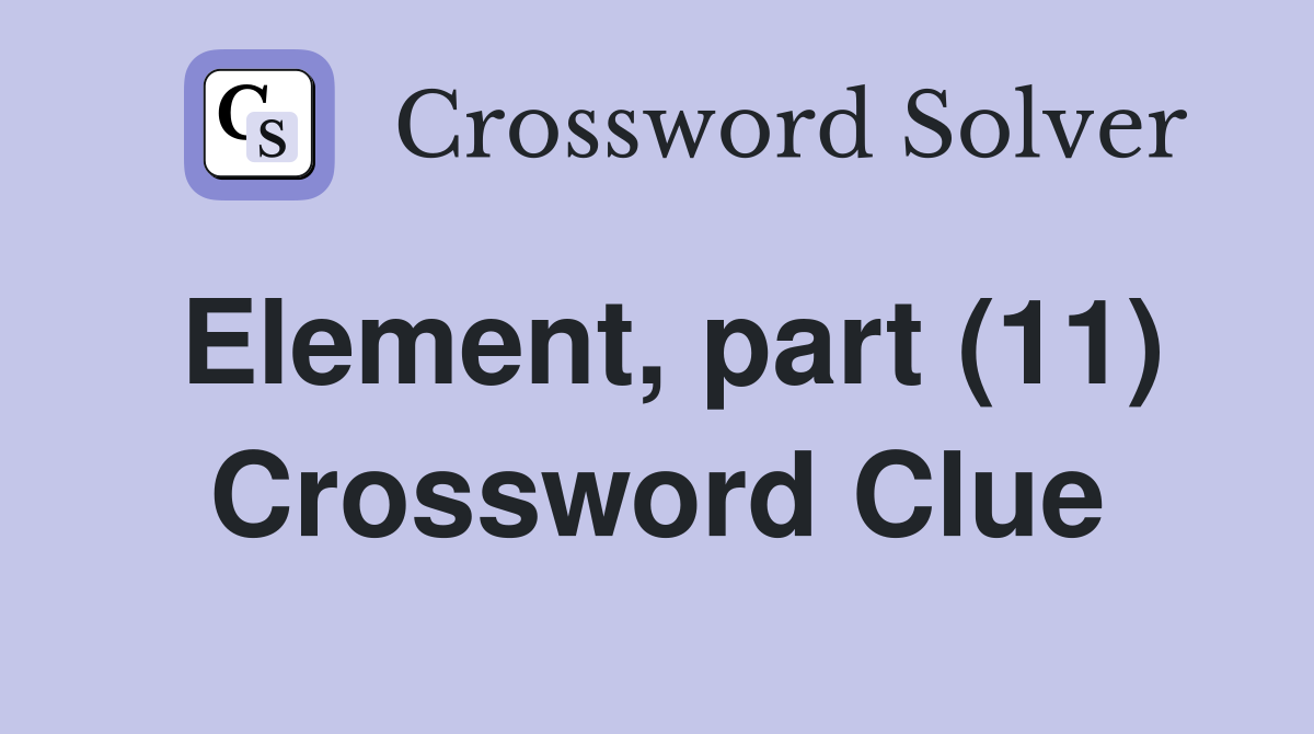 Element, part (11) Crossword Clue
