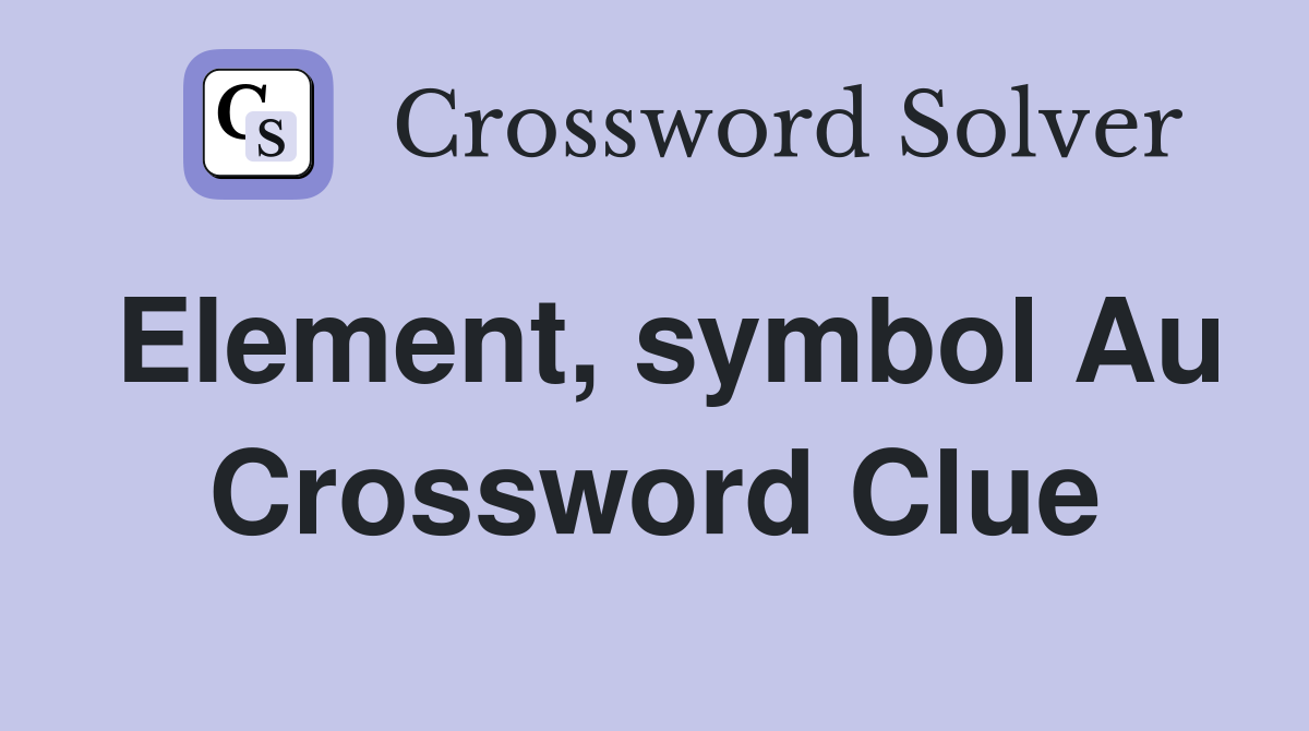 Element, symbol Au Crossword Clue
