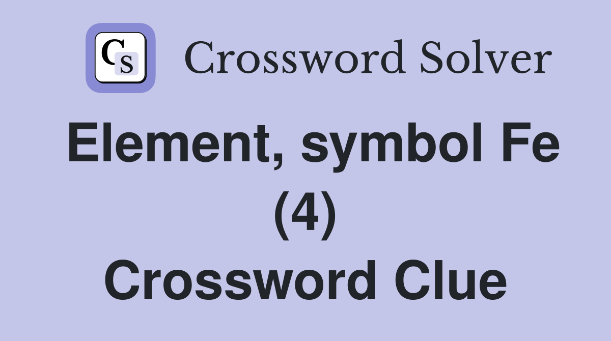 Element, symbol Fe (4) Crossword Clue
