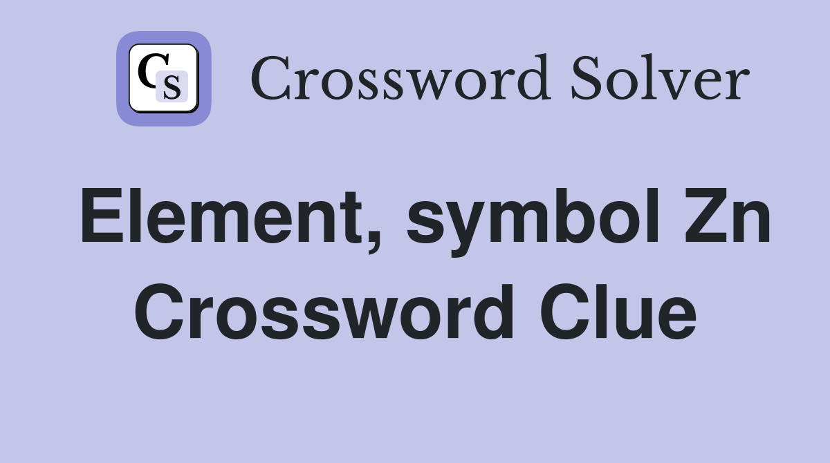 Element, symbol Zn Crossword Clue