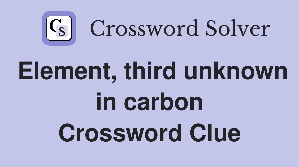 Element, third unknown in carbon Crossword Clue