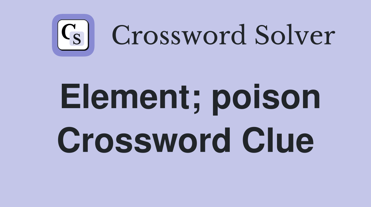Element; poison Crossword Clue