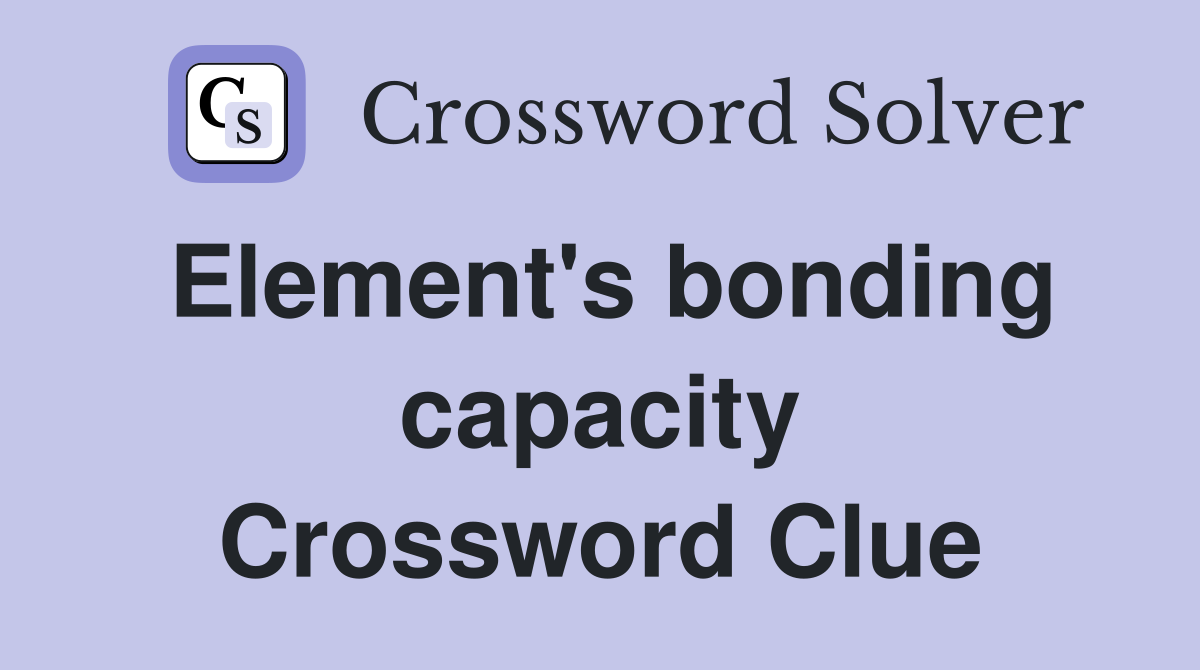 Element's bonding capacity Crossword Clue