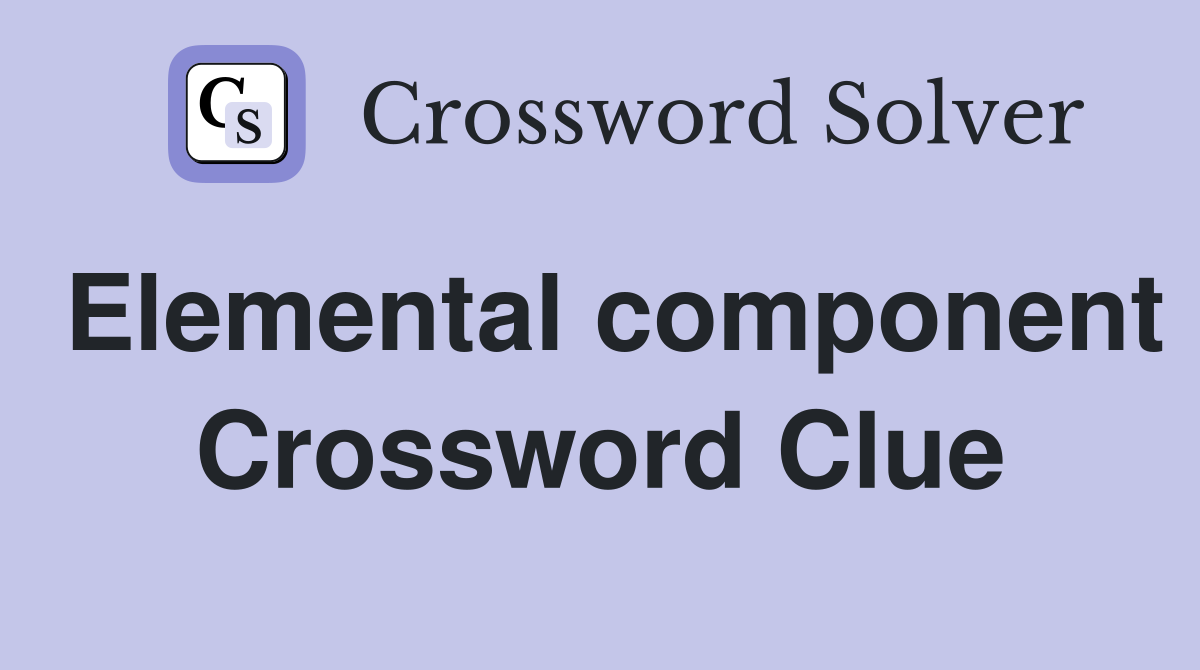 Elemental component Crossword Clue