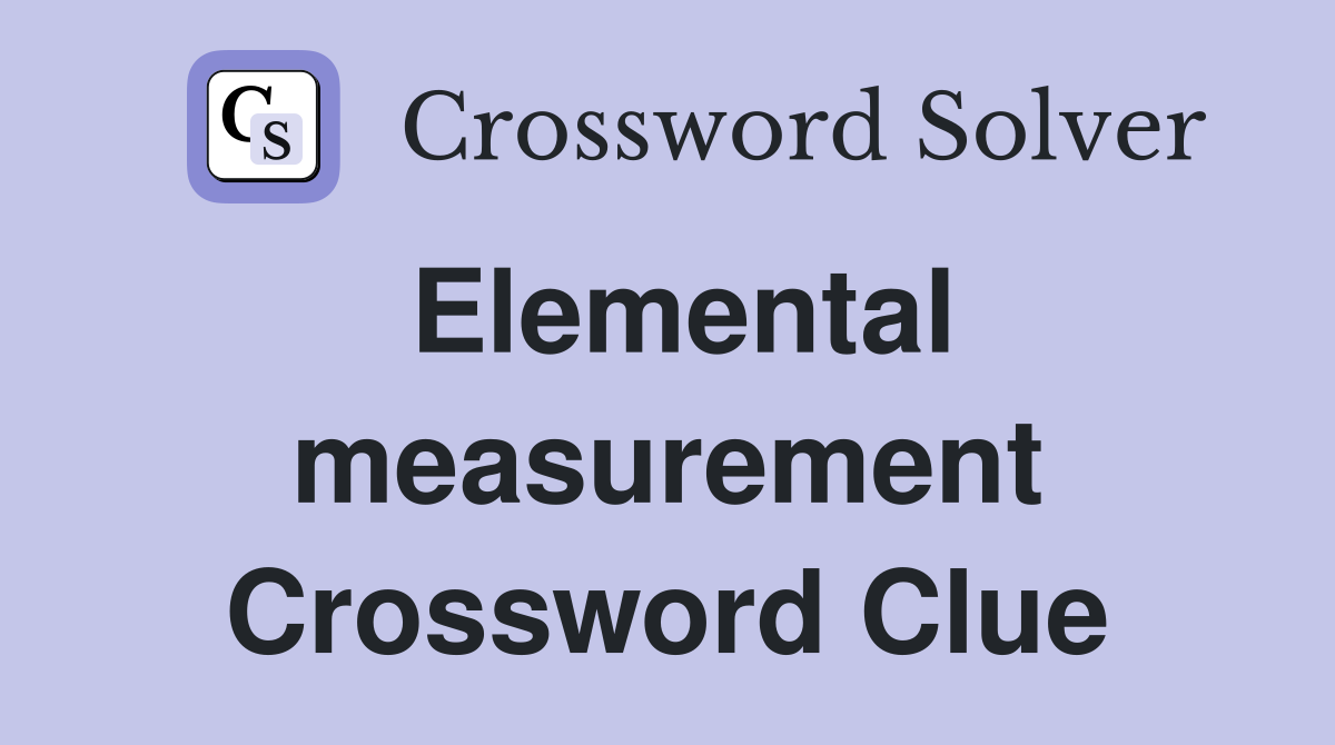 Elemental measurement Crossword Clue