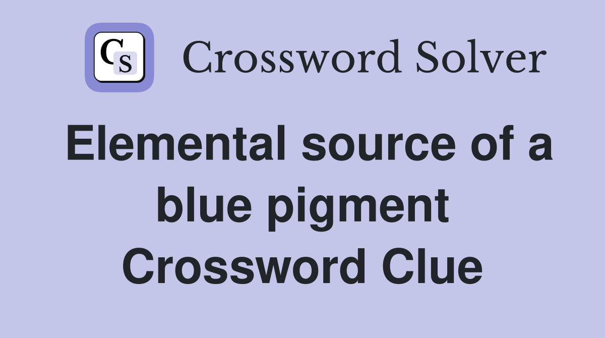 Elemental source of a blue pigment Crossword Clue