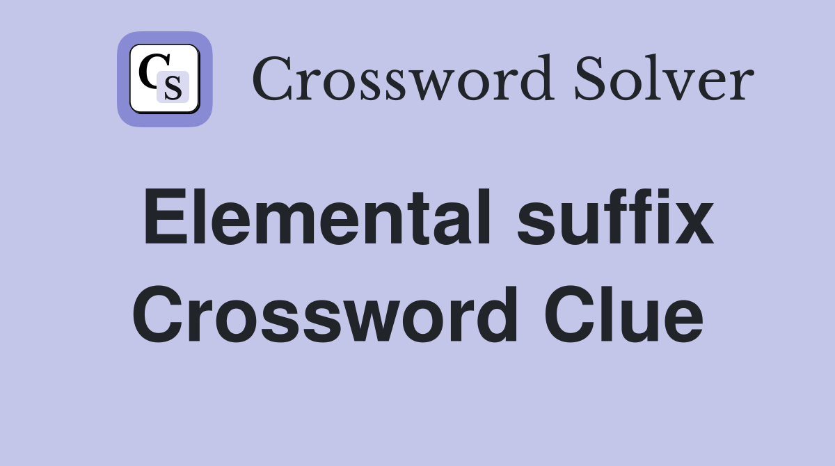 Elemental suffix Crossword Clue