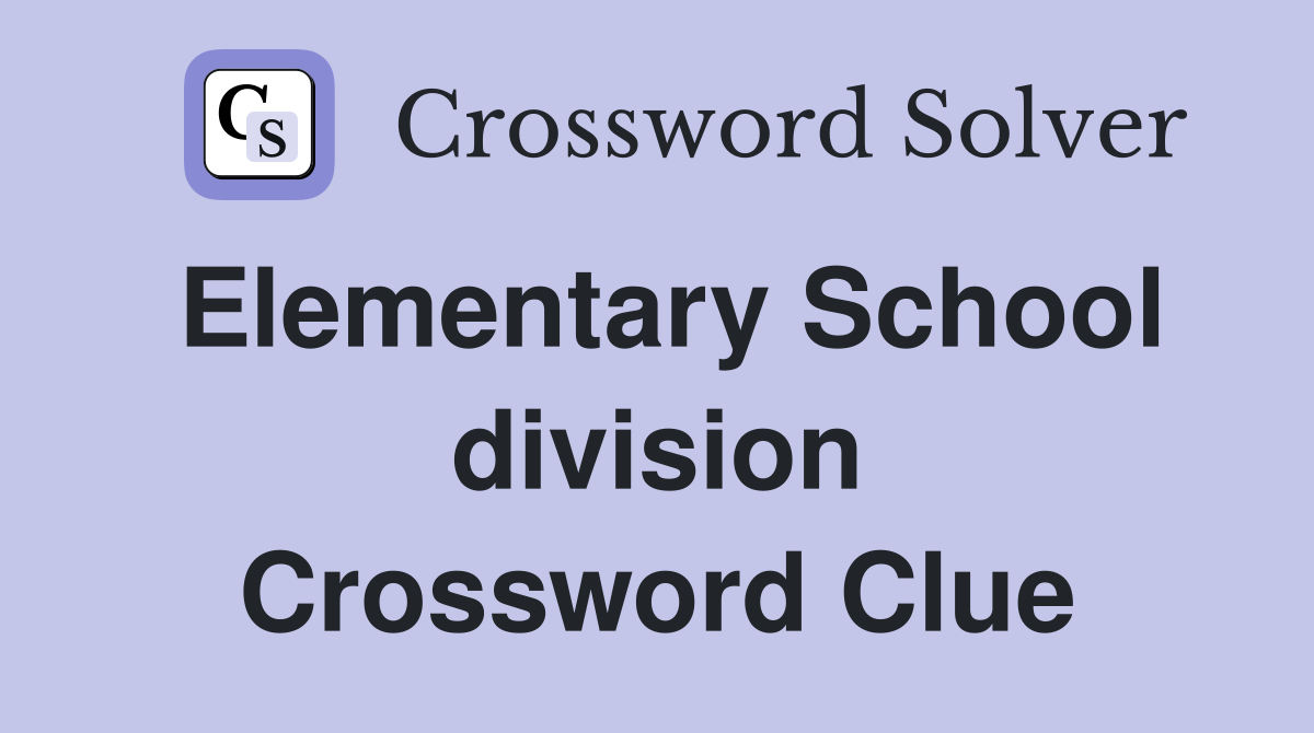 Elementary School division Crossword Clue