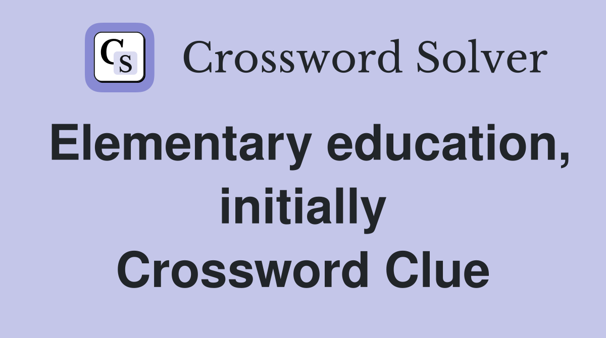 Elementary education, initially Crossword Clue