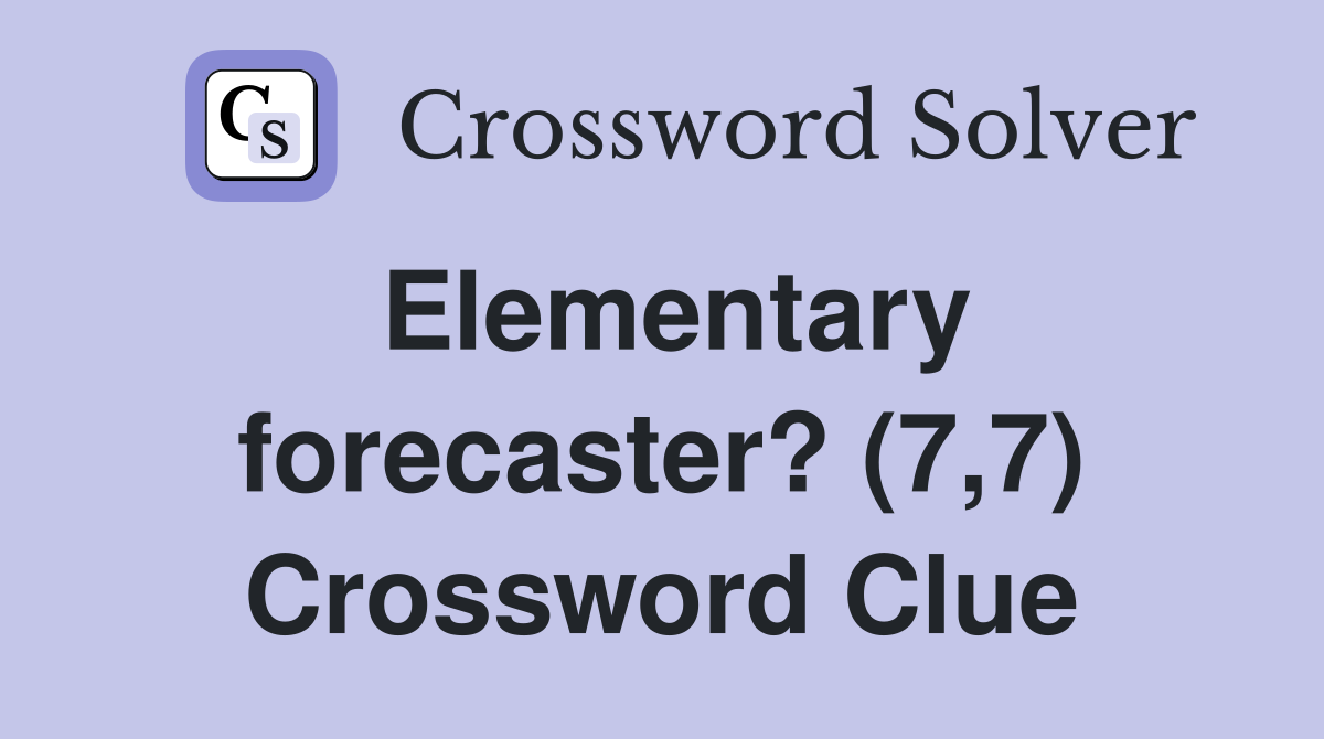 Elementary forecaster? (7,7) Crossword Clue