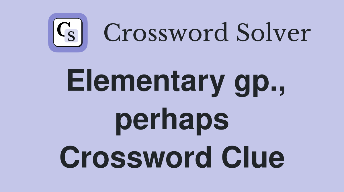Elementary gp., perhaps Crossword Clue