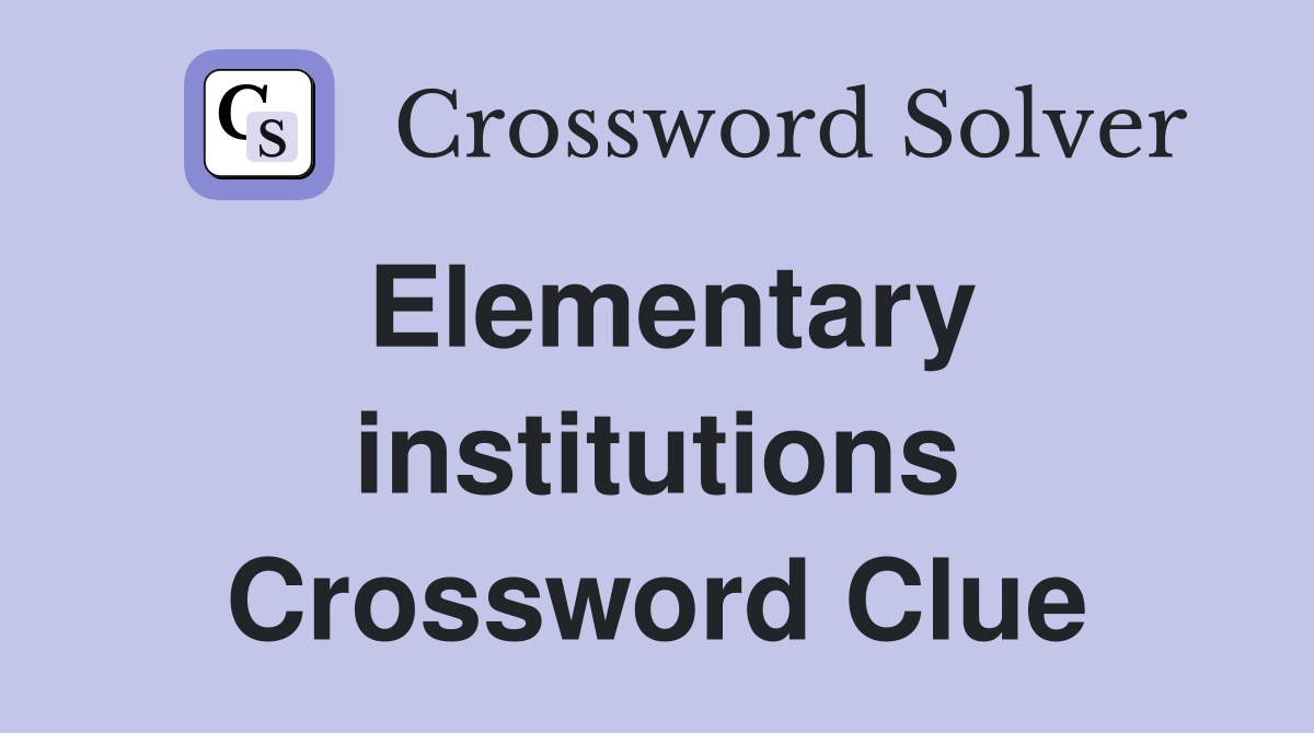 Elementary institutions Crossword Clue