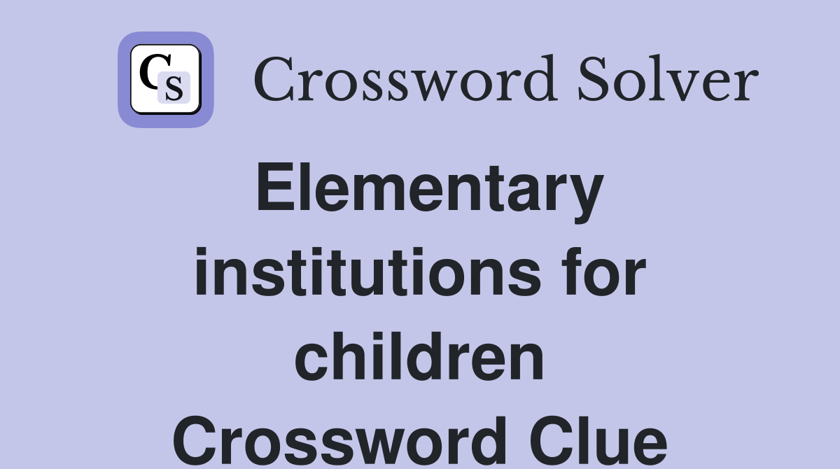 Elementary institutions for children Crossword Clue