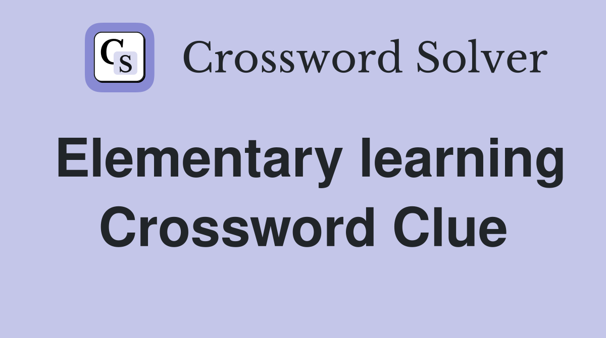 Elementary learning Crossword Clue