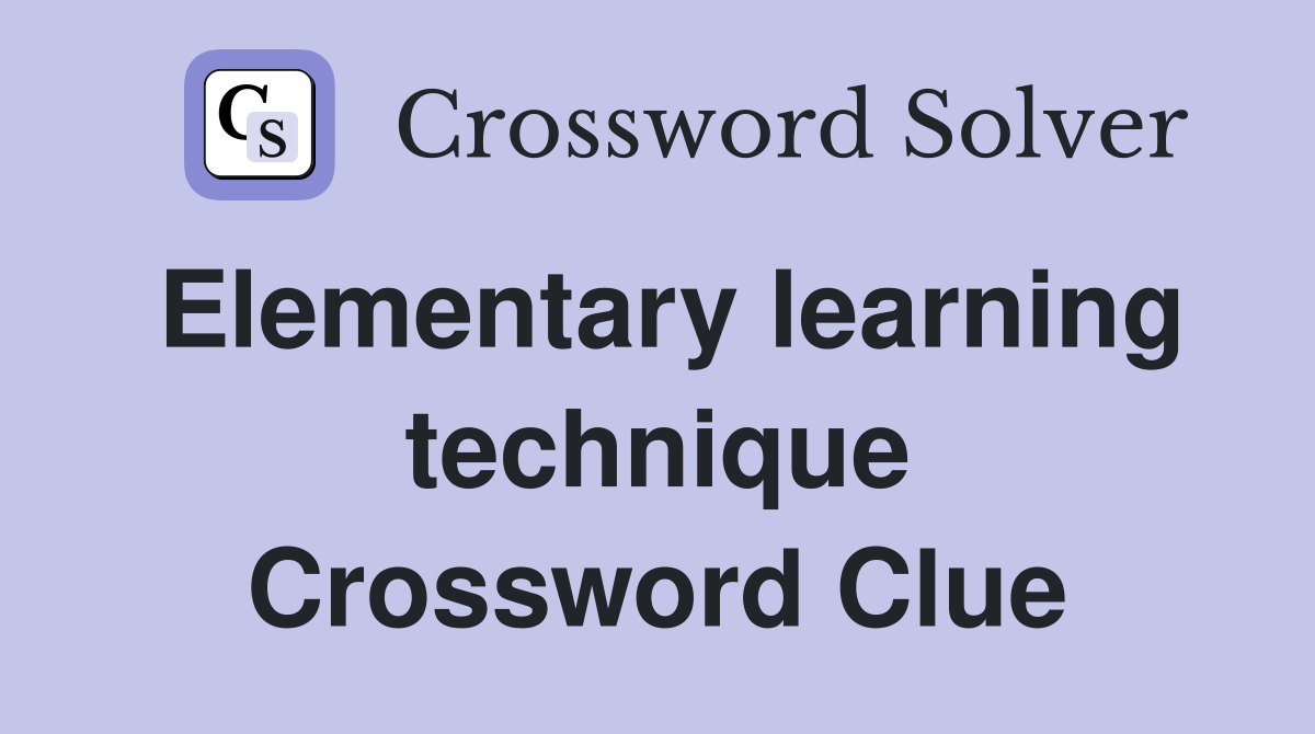 Elementary learning technique Crossword Clue