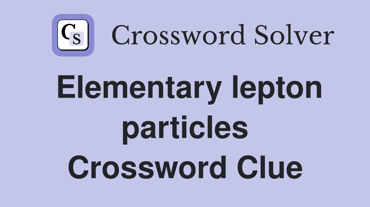 Elementary lepton particles Crossword Clue