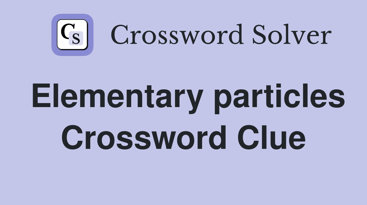 Elementary particles Crossword Clue