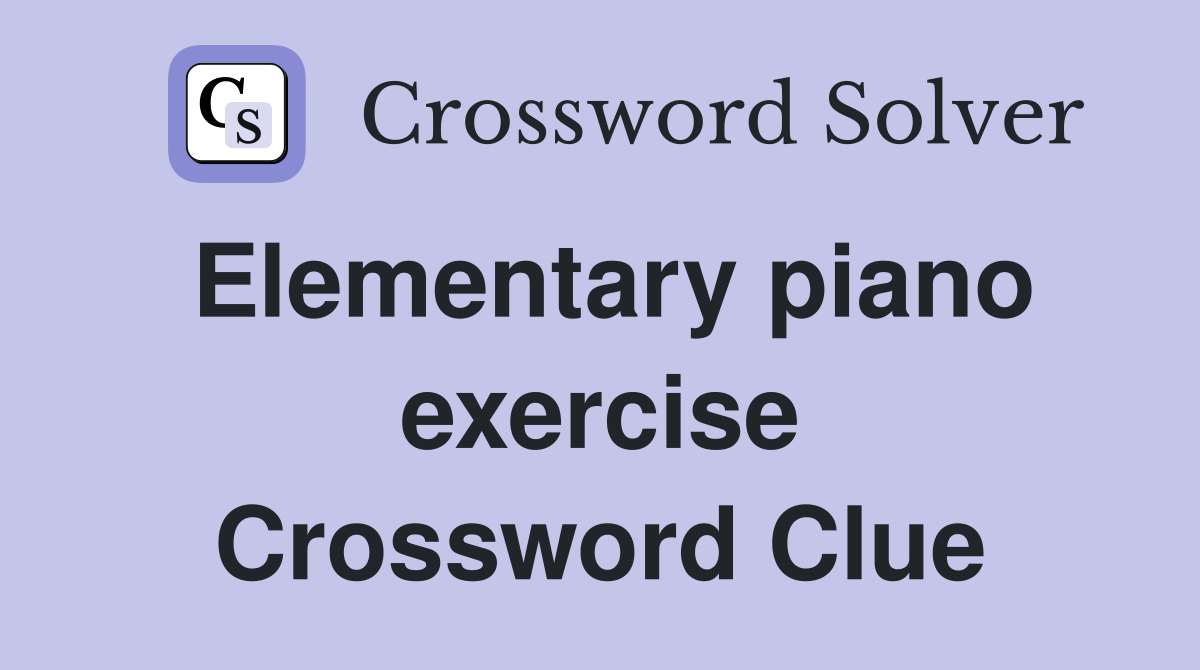Elementary piano exercise Crossword Clue