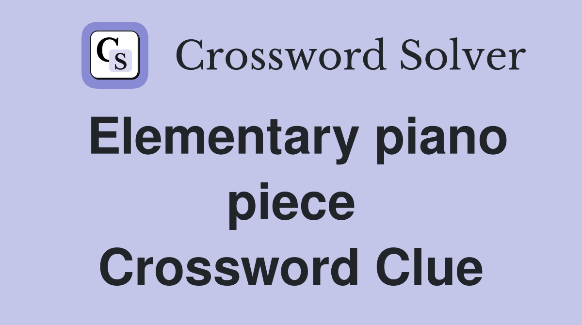 Elementary piano piece Crossword Clue