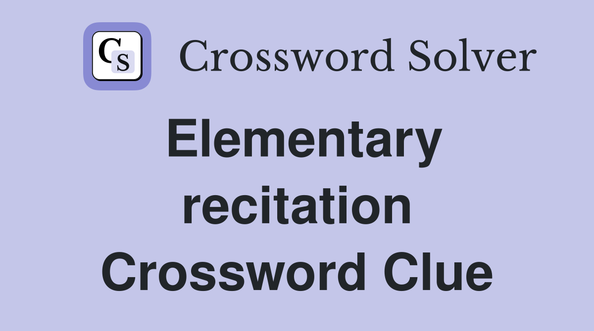 Elementary recitation Crossword Clue