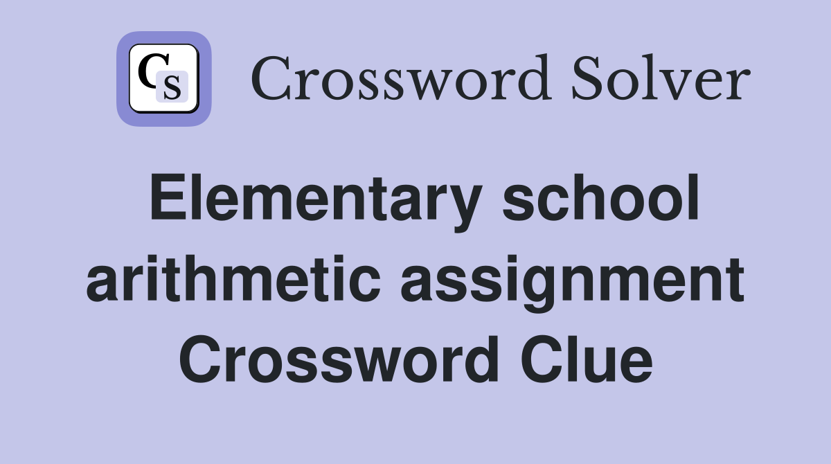 Elementary school arithmetic assignment Crossword Clue