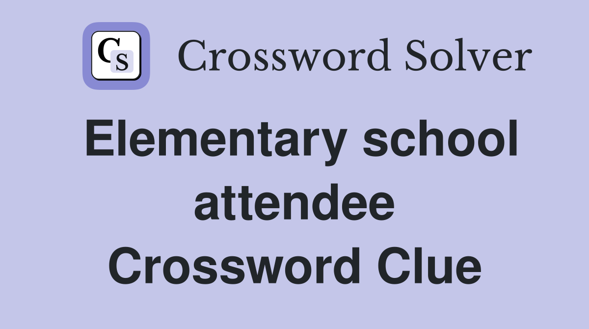 Elementary school attendee Crossword Clue