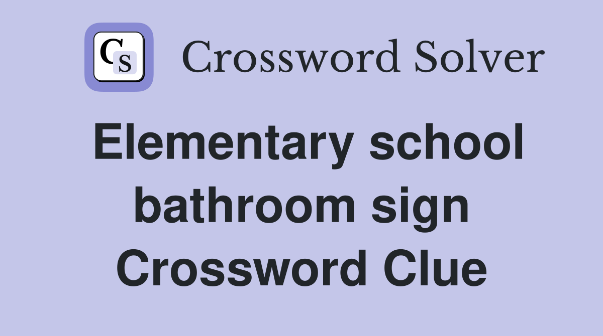 Elementary school bathroom sign Crossword Clue