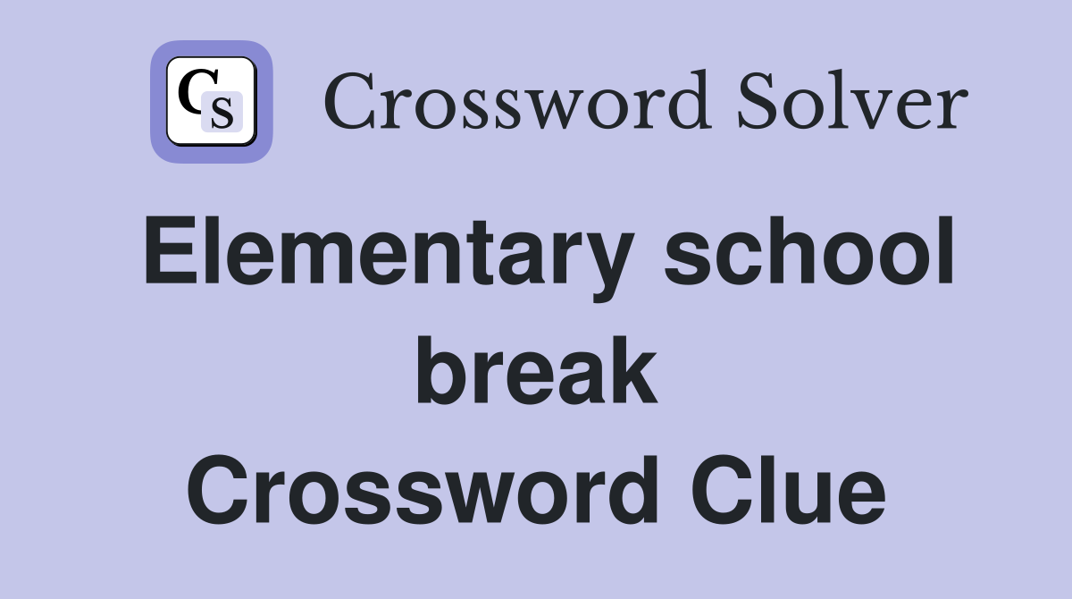 Elementary school break Crossword Clue